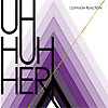 Uh Huh Her - Common Reaction
