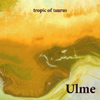 Ulme – Tropic Of Taurus