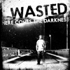 Wasted – Here Comes The Darkness
