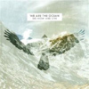 We Are The Ocean – Go Now & Live