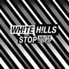White Hills – Stop Mute Defeat