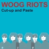 Woog Riots – Cut-Up And Paste