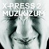 X-Press 2 – Muzikizum