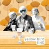 Yellow Bird – Sing
