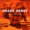 Ozark Henry – This Last Warm Solitude