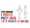 Zita Swoon – I Paint Pictures On A Wedding Dress