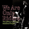 The Jeffrey Lee Pierce Sessions Project – We Are Only Riders