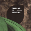Talking To Turtles – Monologue
