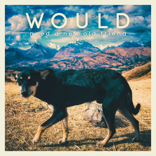 Would – Need A New Old Friend