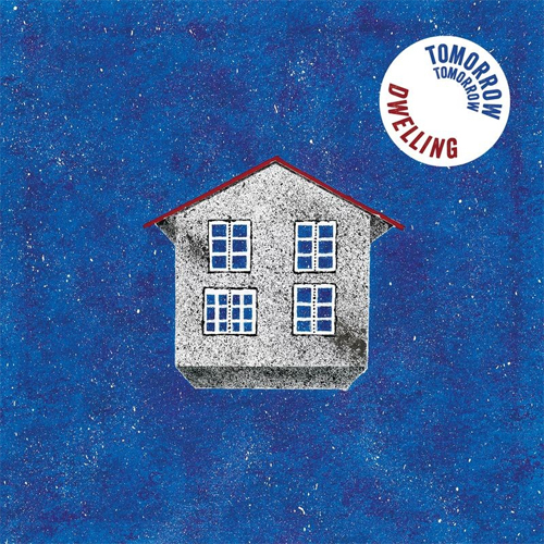 Tomorrow Tomorrow – Dwelling