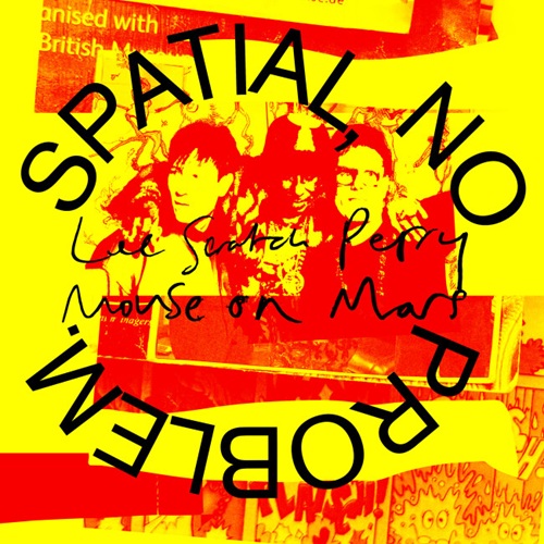 Lee „Scratch“ Perry & Mouse On Mars – Spatial, No Problem