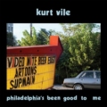 Kurt Vile – Philadelphia’s Been Good To Me
