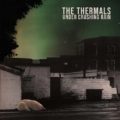 The Thermals – Under Crushing Rain