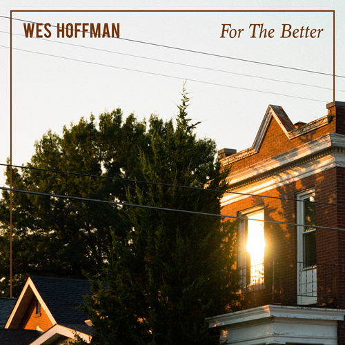 Wes Hoffman – For The Better